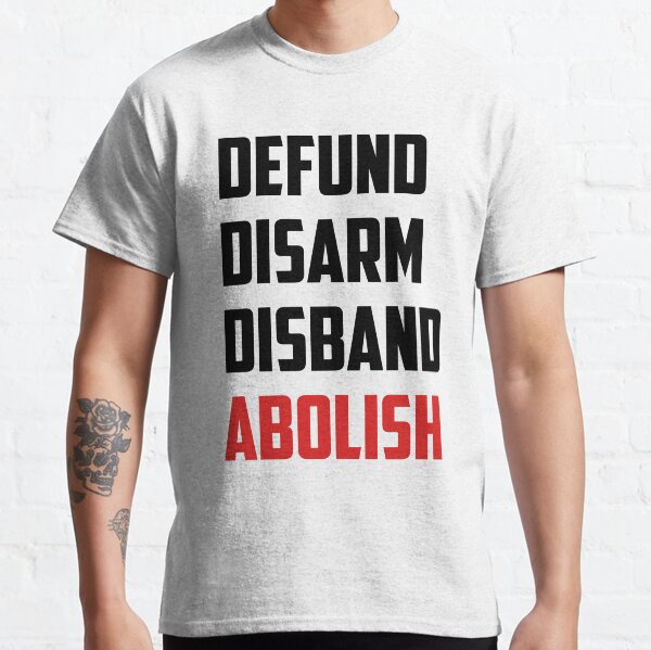 Defund Disarm Disband Abolish Classic T-Shirt