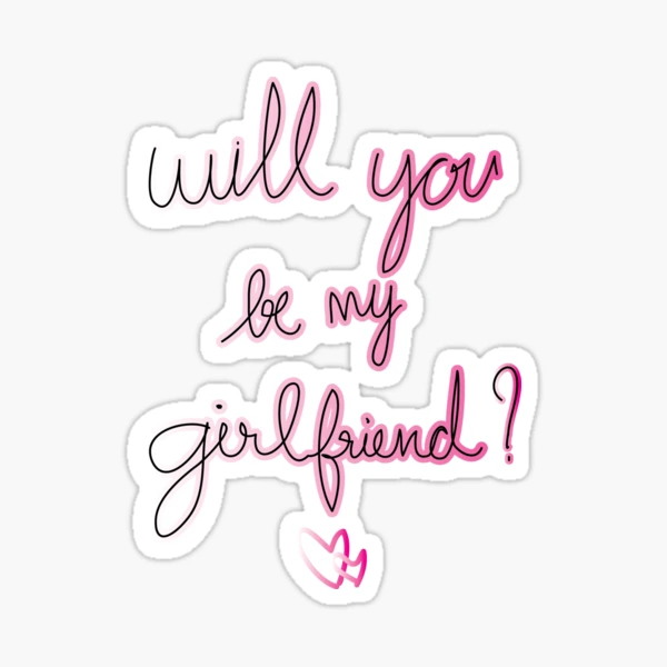 Will You Be My Girlfriend - Girlfriend Gifts - Sticker