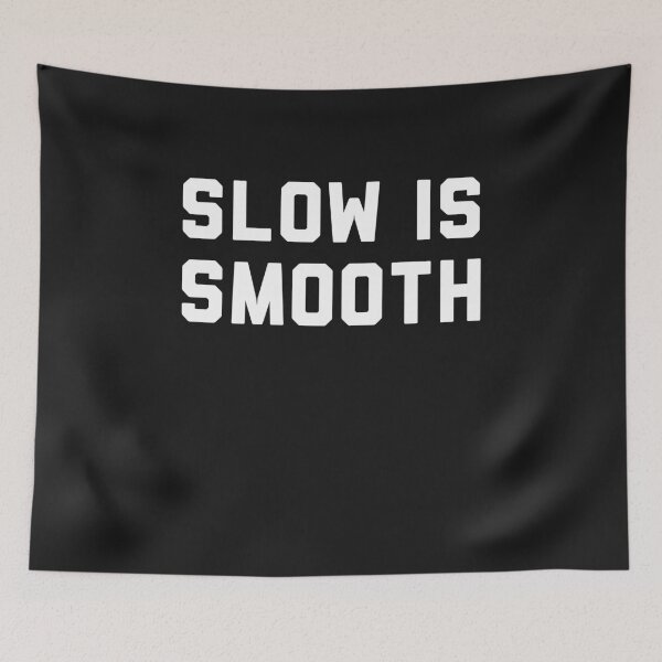 Item preview, SLOW IS SMOOTH designed and sold by bigerdan.