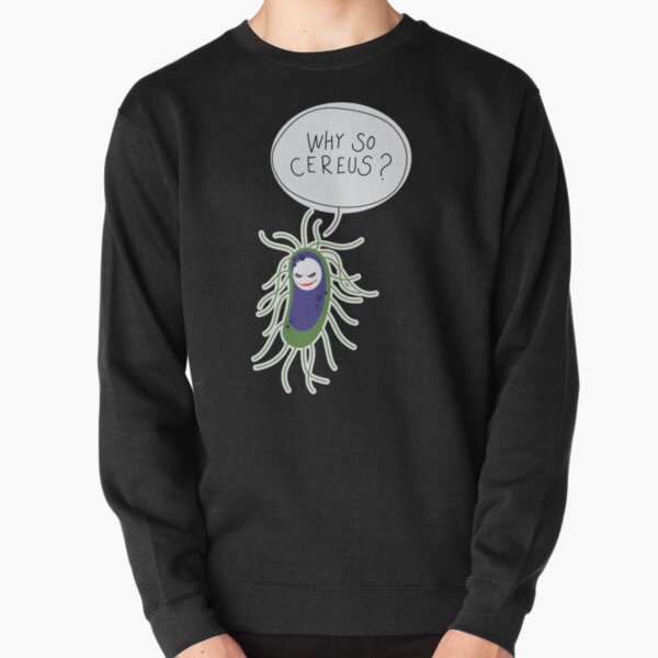 Microbes puns ft. Bacillus cereus Pullover Sweatshirt