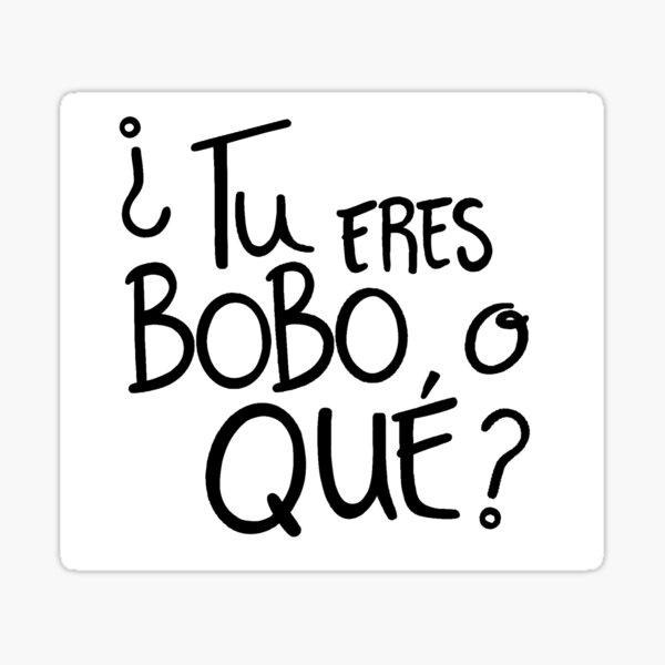 ¿Tu eres bobo o qué? Pegatina