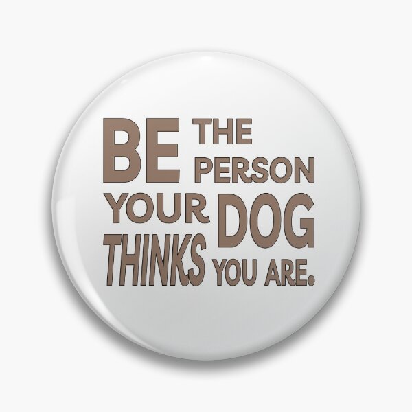 Item preview, Be the Person Your Dog Thinks You Are designed and sold by itswithaness.