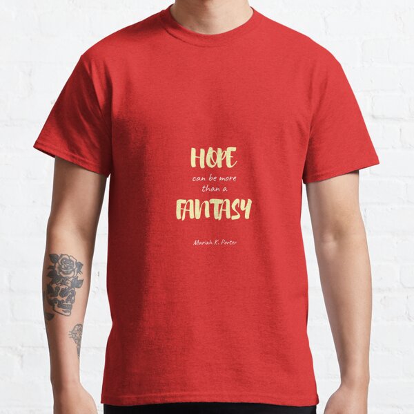 Hope Can Be More Than a Fantasy White & Yellow Classic T-Shirt