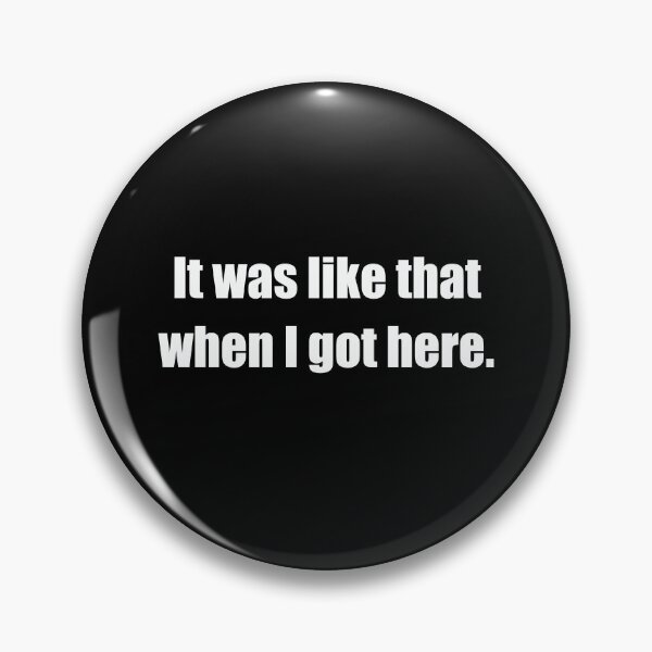 Item preview, Funny Quote It Was Like That When I Got Here designed and sold by jodirm.