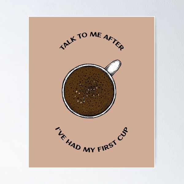 Item preview, Caffeine Addict Quote talk to me after first cup of coffee designed and sold by javes93.