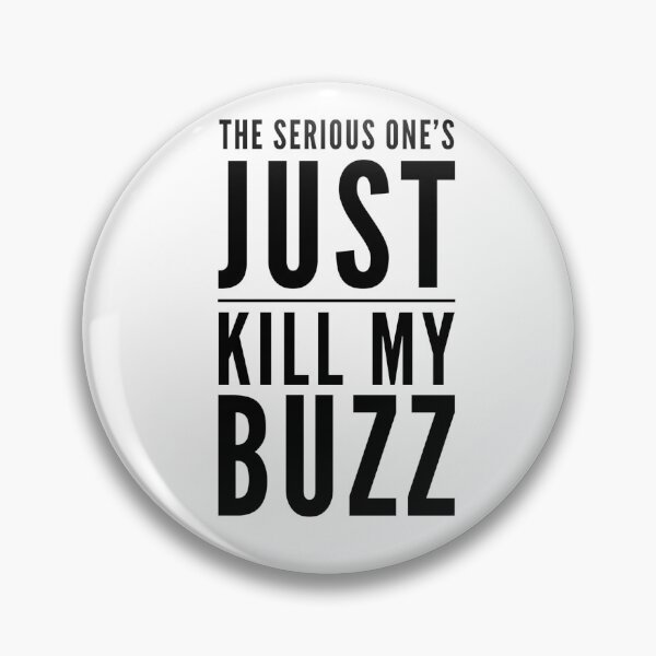 Item preview, The Serious One's Just Kill My Buzz designed and sold by OfferHeat.