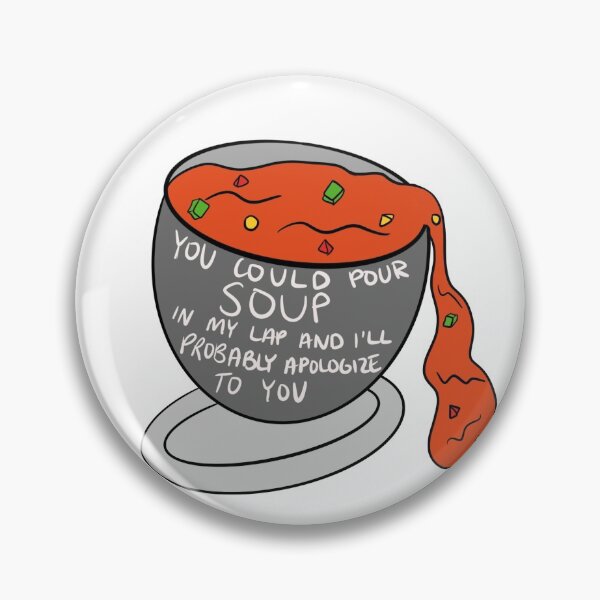 Item preview, you could pour soup in my lap  designed and sold by caabella.