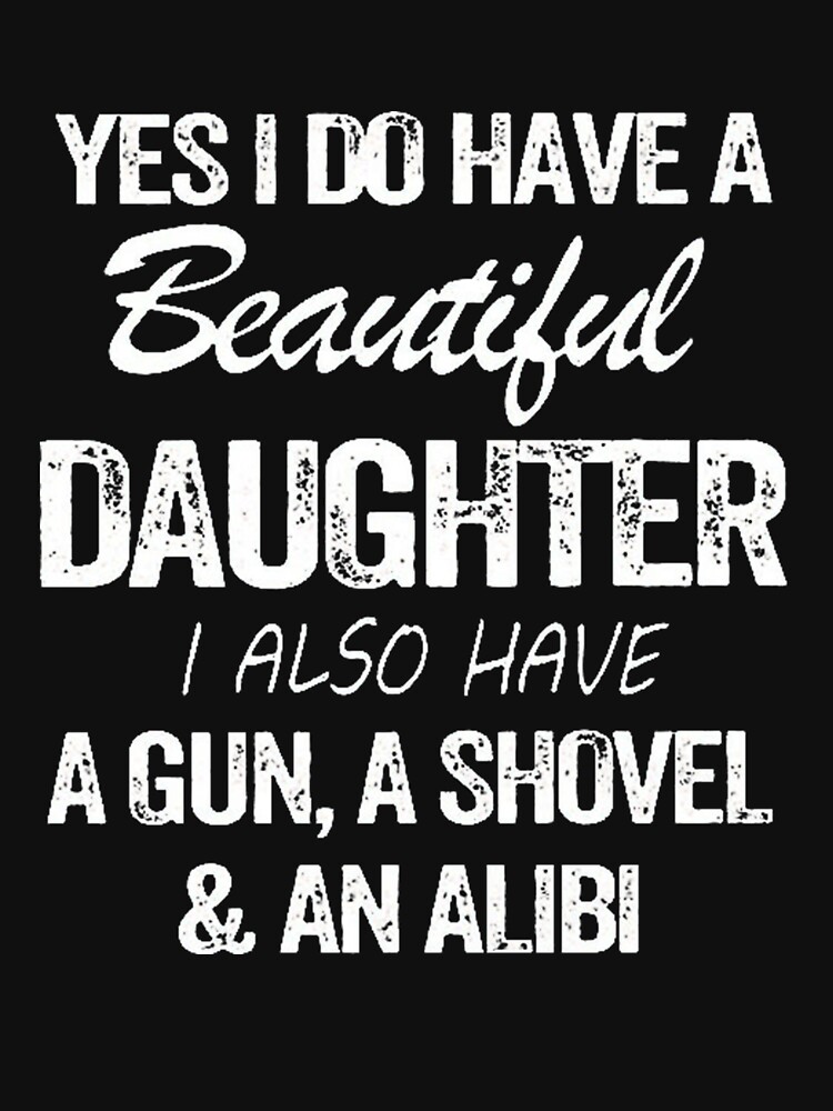 Yes I Do Have A Beautiful Daughter T Shirt For Sale By Seanepperson