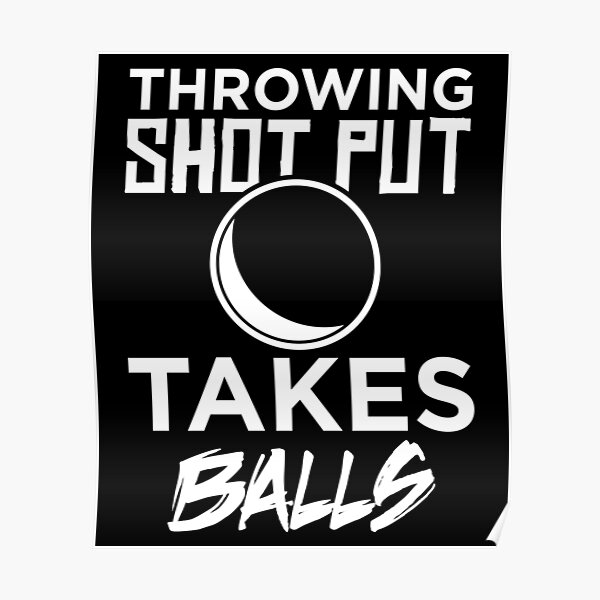 Playing Shot Put Takes Balls Adult Humor Pun Shot Putter print Poster