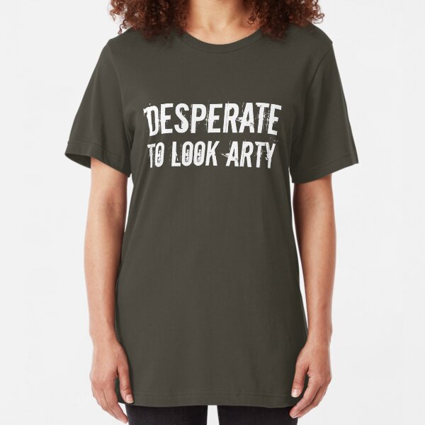 desperate to look arty Slim Fit T-Shirt