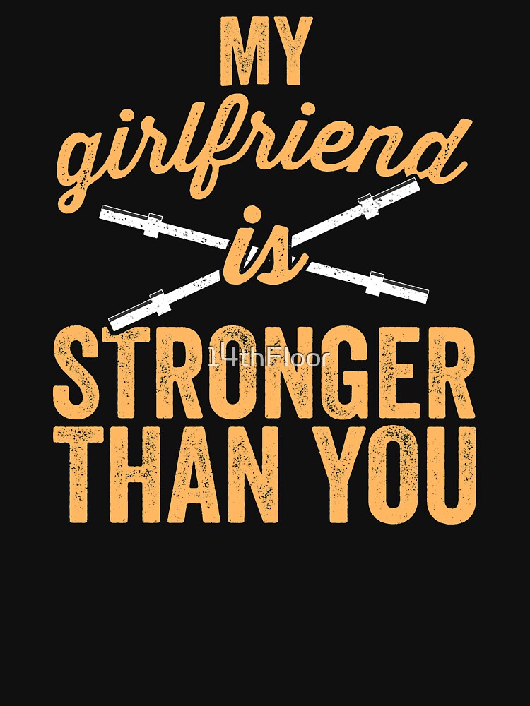 My Girlfriend Is Stronger Than You Weight Lifting T Shirt T Shirt By 14thfloor Redbubble 1404