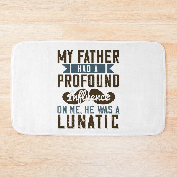 Item preview, Fathers day gift | My father had a profound influence on me he was a lunatic designed and sold by teamph.