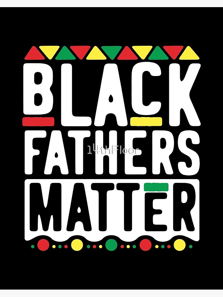 Black Fathers Matter T-Shirt For Men Dad History Month Black Fathers Matter T-Shirt For Men Dad History Month