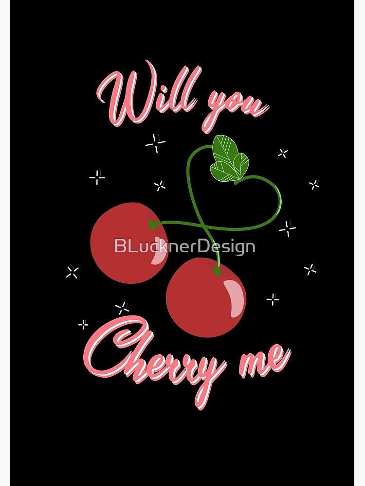 "Love Cherry Heart "Will you cherry me" v1" Poster by BLucknerDesign