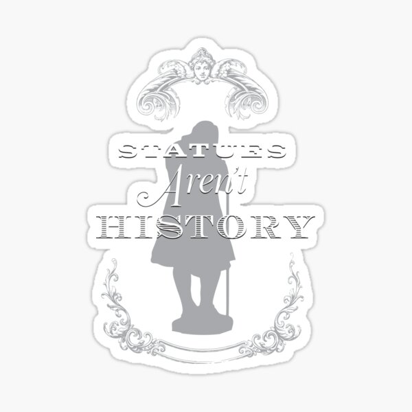 "Statues Aren't History" Sticker for Sale by GiantsOfThought Redbubble