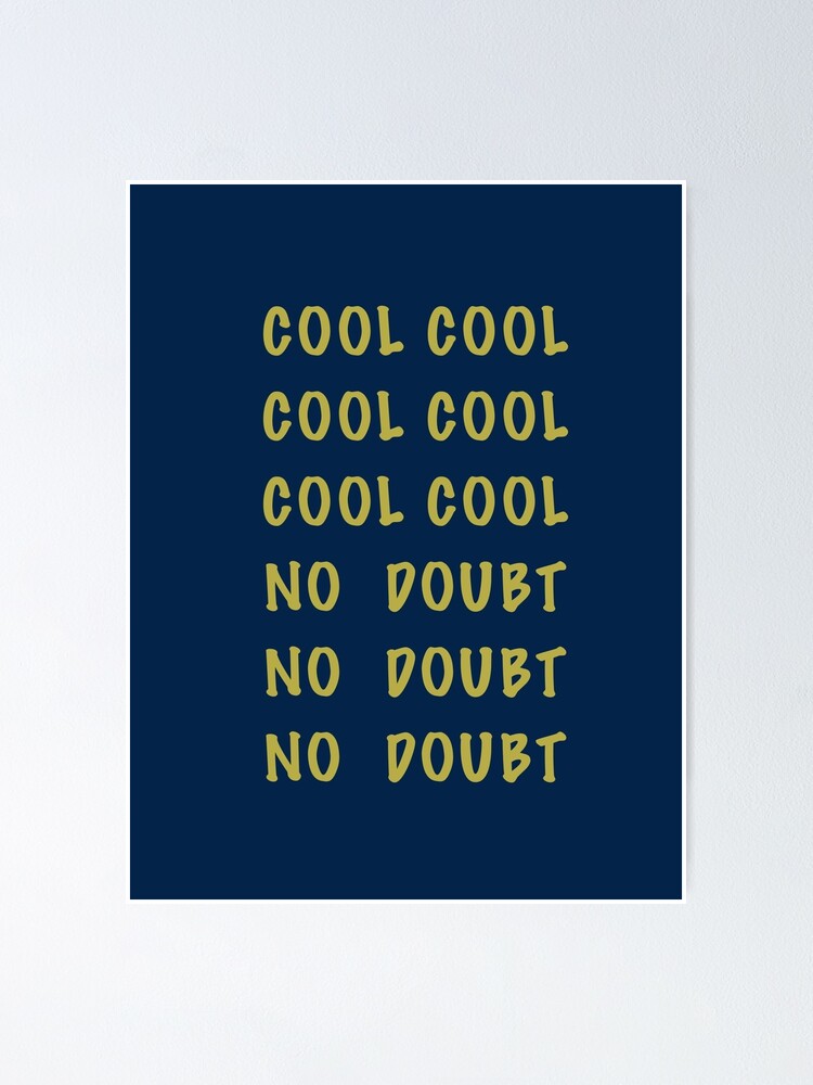 Brooklyn Nine Nine Cool Cool Cool No Doubt No Doubt Poster By Ardourstudios Redbubble