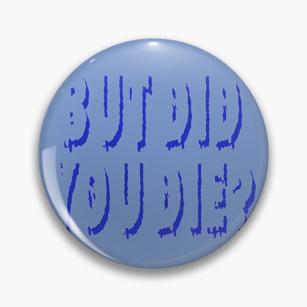 Item preview, But Did You Die? designed and sold by madtoyman.