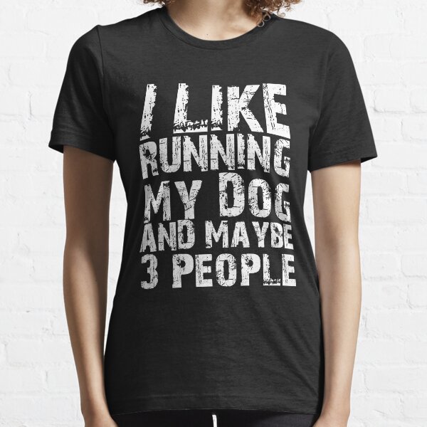 I Like Running My Dog And Maybe Three People Funny Runners Dog Lovers  Essential T-Shirt