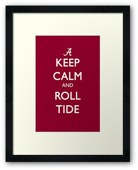 Keep Calm And Roll Tide Framed Prints By Jdotcole Redbubble