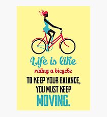Life Quote: Life is like riding a bicycle Photographic Print