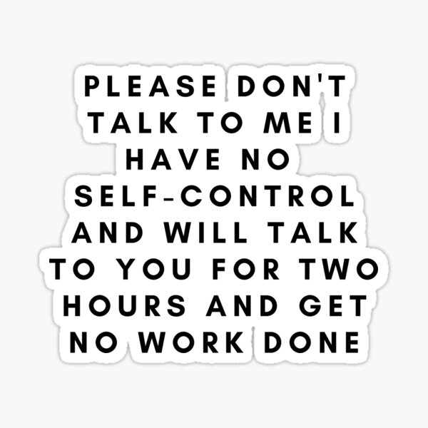 please-don-t-talk-to-me-i-have-no-self-control-sticker-for-sale-by