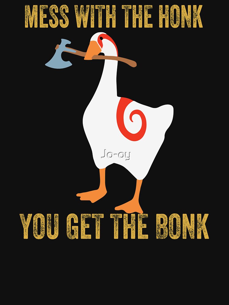 Mess With The Honk You Get The Bonk