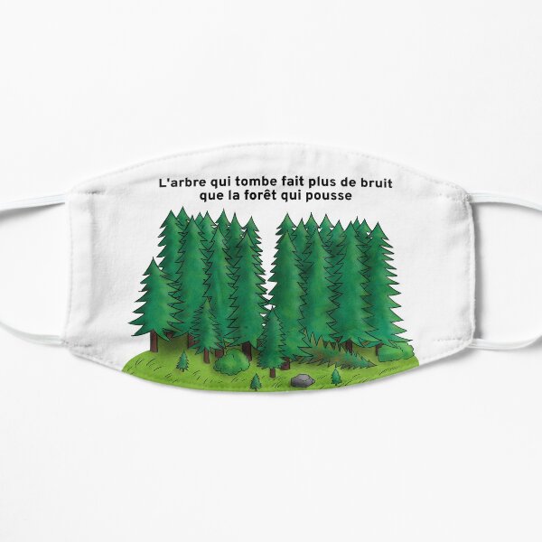 L’arbre qui tombe fait plus de bruit que la forêt qui pousse - FR Masque sans plis