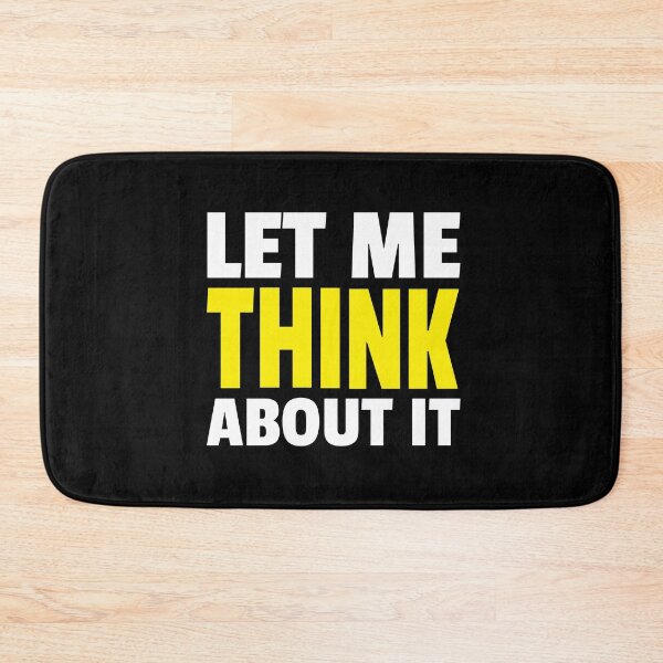 Item preview, Let Me Think About It designed and sold by MoonsmileProd.