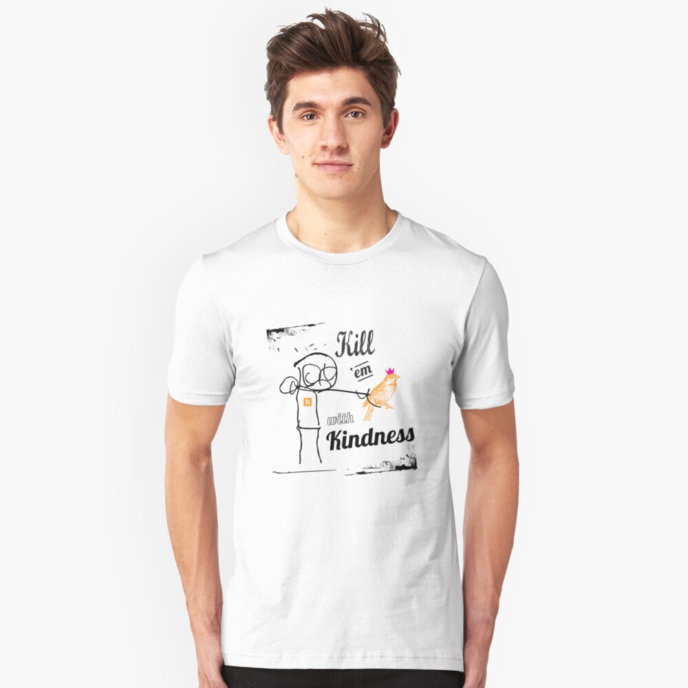 kill em with kindness t shirt