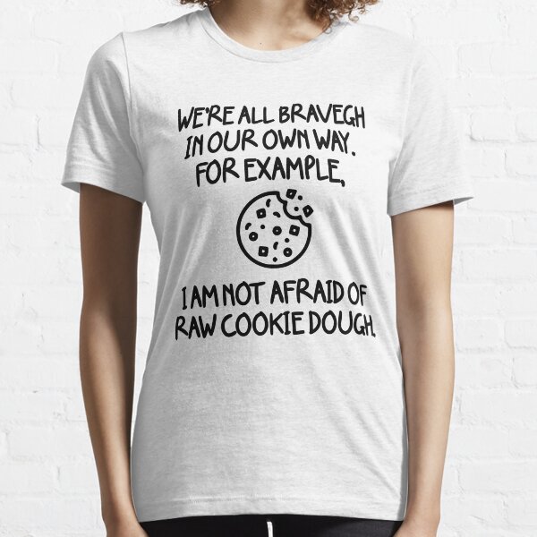Item preview, we're all brave in our own way. for example, I Am not afraid of raw cookie dough. designed and sold by AYZY art.