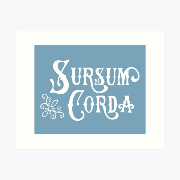 Sursum Corda - Lift Up Your Hearts Art Print