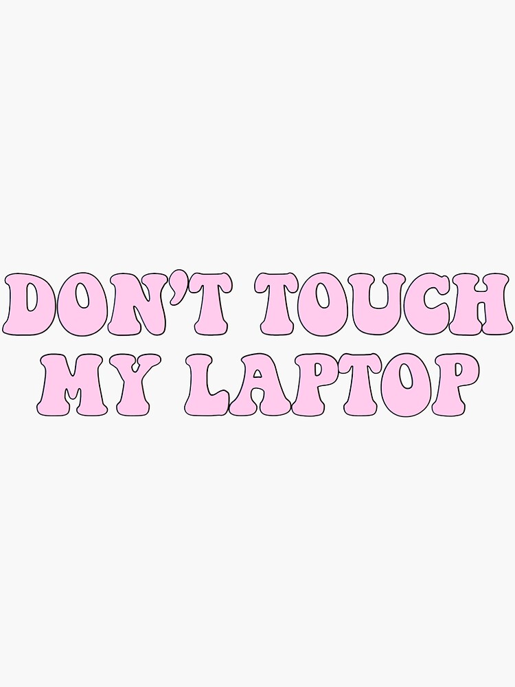 Dont Touch My Laptop Pink Sticker For Sale By Kliethermes28