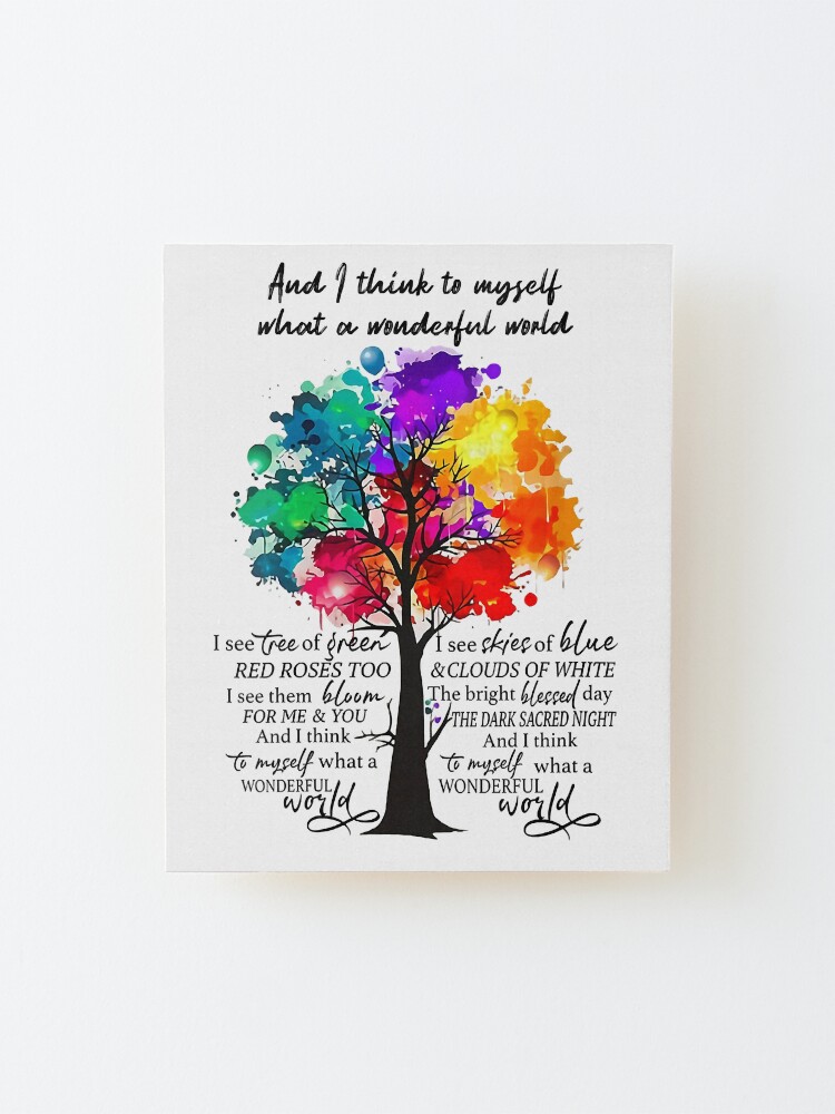 "And I Think To Myself What A Wonderful World" Mounted Print by