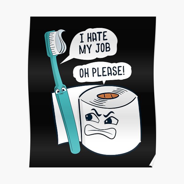 I Hate My Job Oh Please Funny Toilet Joke Humor Sayings Gift design Poster