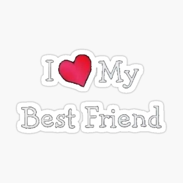 I Love My Best Friend Design Sticker For Sale By Chinu5252 Redbubble