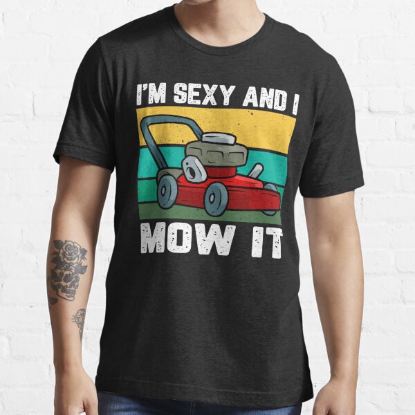 Im Sexy And I Mow It Retro T Shirt For Sale By Ibruster Redbubble Im Sexy And I Mow It