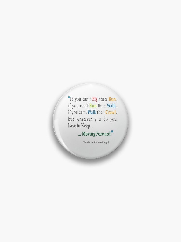 Martin Luther King Citation If You Cant Fly Then Run Keep Moving Forward Pin By Samyan Redbubble