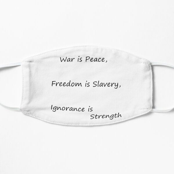 War is Peace, Freedom is Slavery, Ignorance is Strength, George #Orwell,  #War, #Peace, #Freedom, #Slavery, #Ignorance, #Strength, #GeorgeOrwell Flat Mask