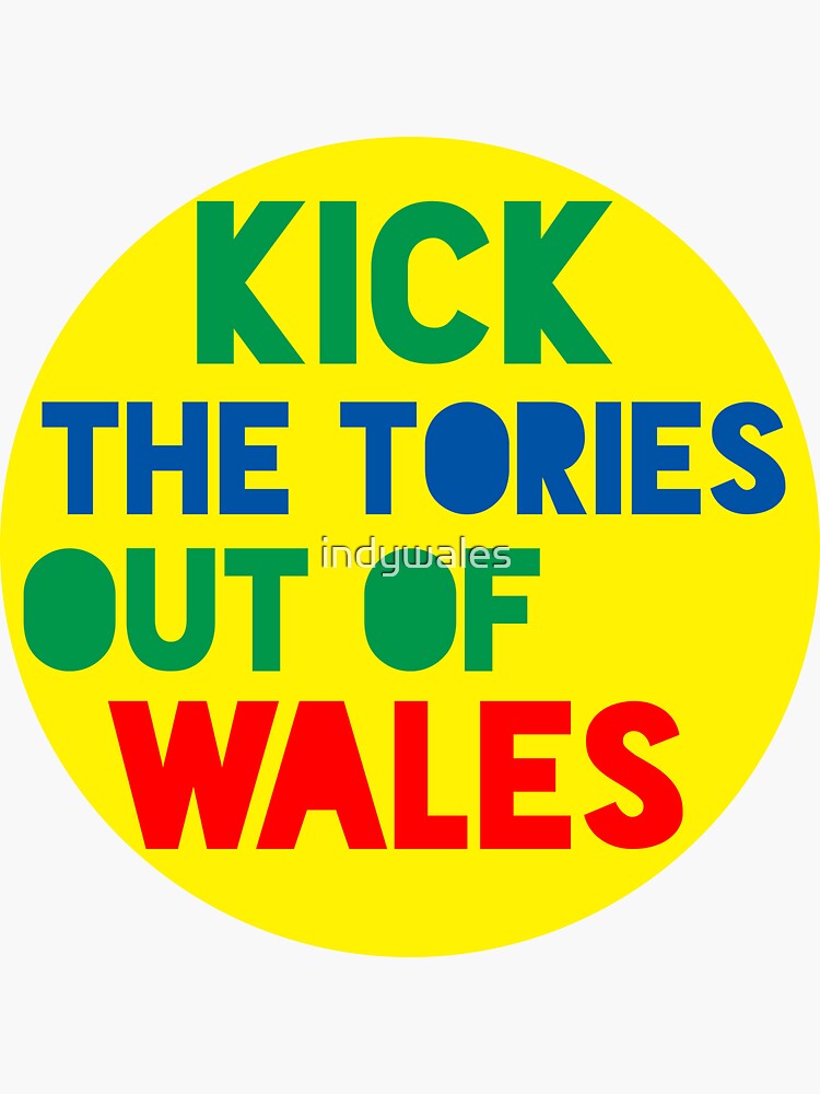 Kick The Tories Out Of Wales by indywales