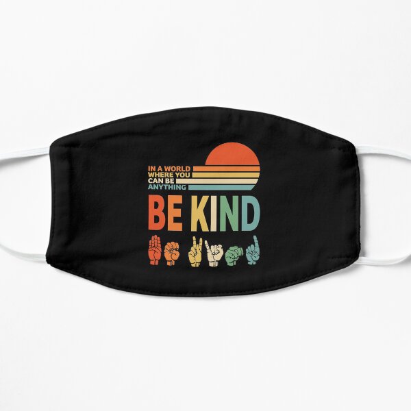 Be Kind Sign Language - In a World Where You Can Be Anything Flat Mask
