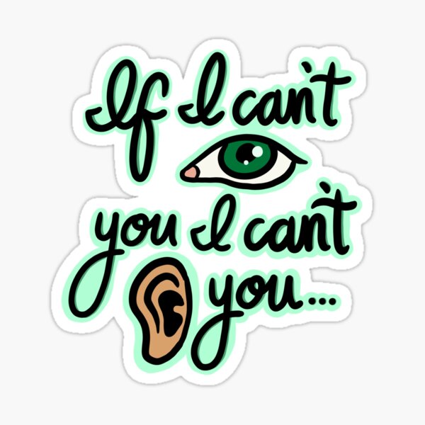 if-i-can-t-see-you-i-can-t-hear-you-sticker-for-sale-by