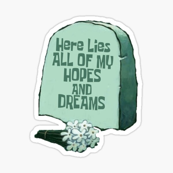 Here Lies Squidwards Hopes And Dreams Stickers Redbubble