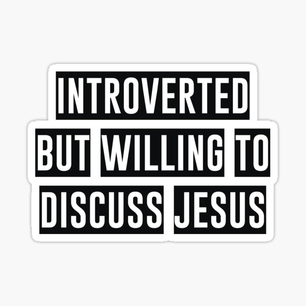 Introverted But Willing to Discuss Jesus Sticker