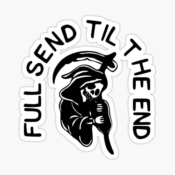 Full Send Til the End Sticker