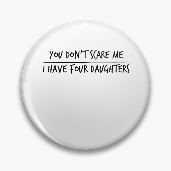Item preview, You Don't Scare Me I Have Four Daughters ,Fathers Day Gift designed and sold by Noussairox.