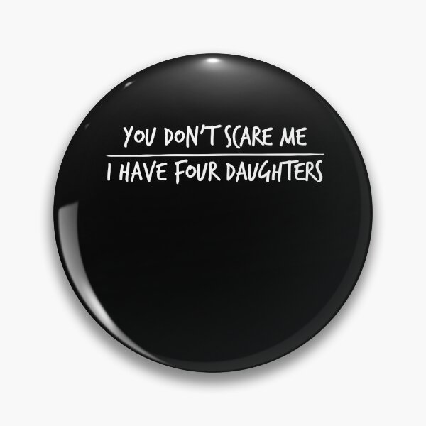 Item preview, You Don't Scare Me I Have Four Daughters ,Fathers Day Gift designed and sold by Noussairox.