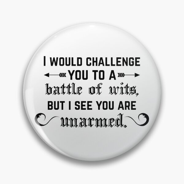 Item preview, I would challenge you to a battle of wits, but I see you are unarmed. designed and sold by insertwittyname.
