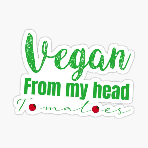 Vegan from my head tomatoes Gift for vegan mom dad son daughter Sticker