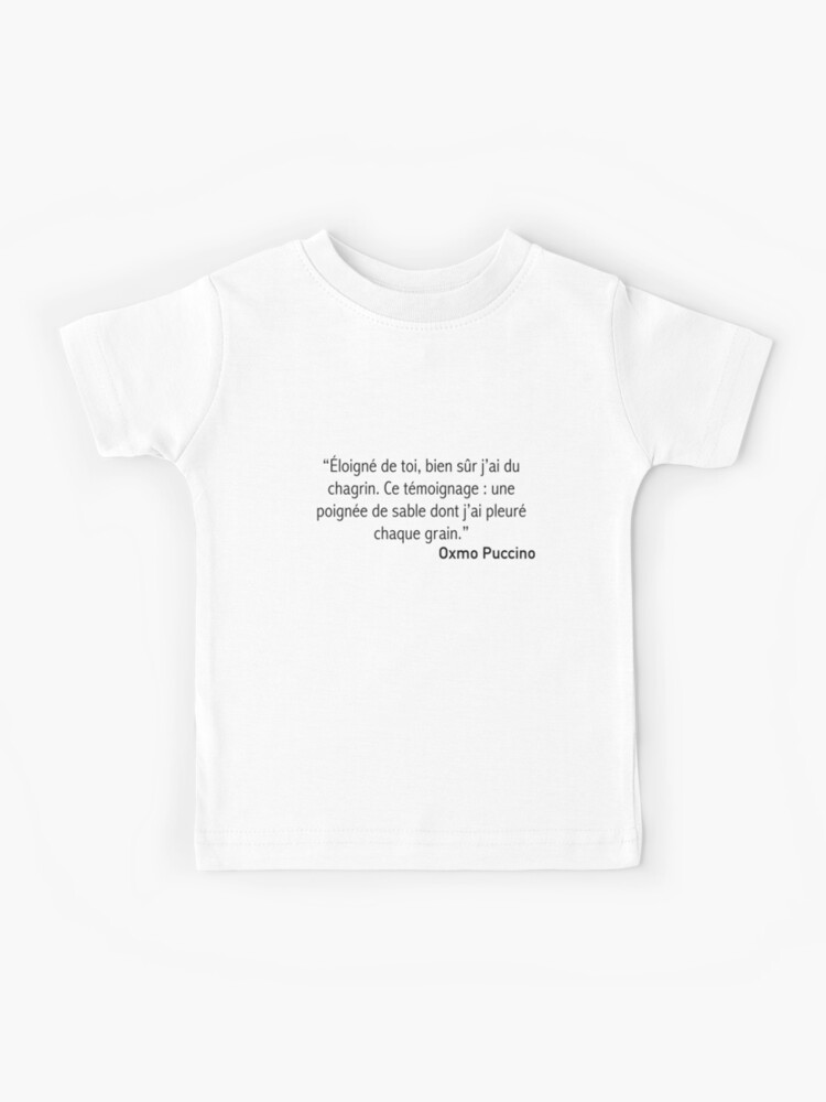 undertrykkeren Kridt Havslug Oxmo Puccino - “Away from you, of course I am sad. This testimony: a  handful of sand with which I have mourned every grain ”" Kids T-Shirtundefined  by Christophe SVN | Redbubble