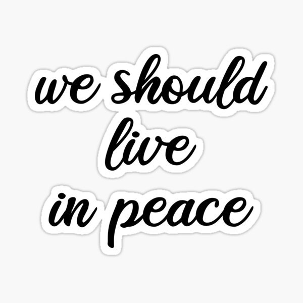 we-should-live-in-peace-sticker-by-phys-redbubble